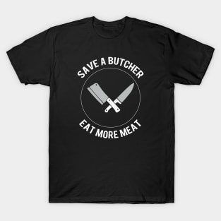 Save a butcher - Eat more meat T-Shirt